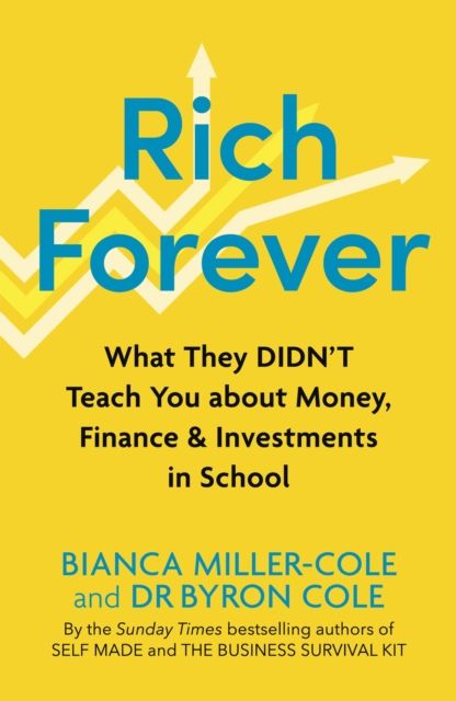 Rich Forever : What They Didn’t Teach You about Money, Finance and Investments in School