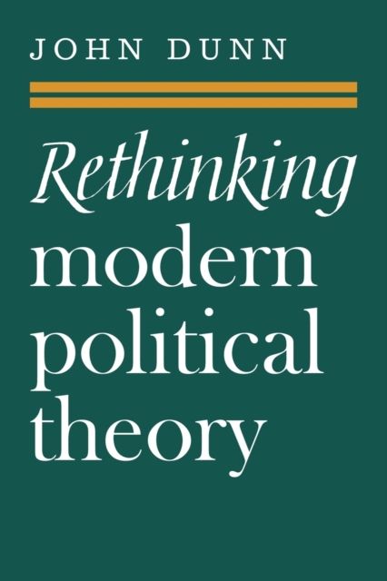 Rethinking Modern Political Theory : Essays 1979–1983