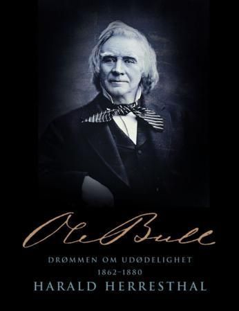 Ole Bull. [Bind 4]. Drømmen om udødelighet 1862-1880