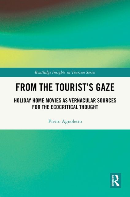 From the Tourist’s Gaze : Holiday Home Movies as Vernacular Sources for the Ecocritical Thought