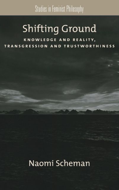 Shifting Ground : Knowledge and Reality, Transgression and Trustworthiness
