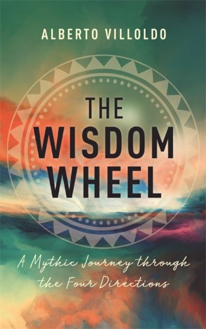 The Wisdom Wheel : A Mythic Journey through the Four Directions