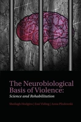 The Neurobiological Basis of Violence : Science and Rehabilitation