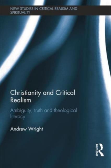 Christianity and Critical Realism : Ambiguity, Truth and Theological Literacy