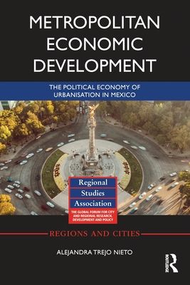 Metropolitan Economic Development : The Political Economy of Urbanisation in Mexico