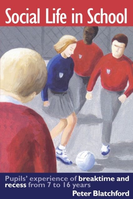 Social Life in School : Pupils' experiences of breaktime and recess from 7 to 16