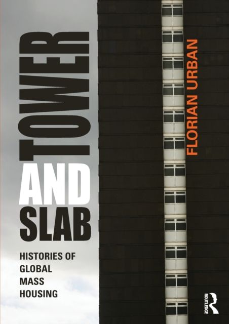 Tower and Slab : Histories of Global Mass Housing