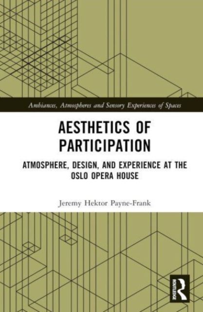 Aesthetics of Participation : Atmosphere, Design, and Experience at the Oslo Opera House