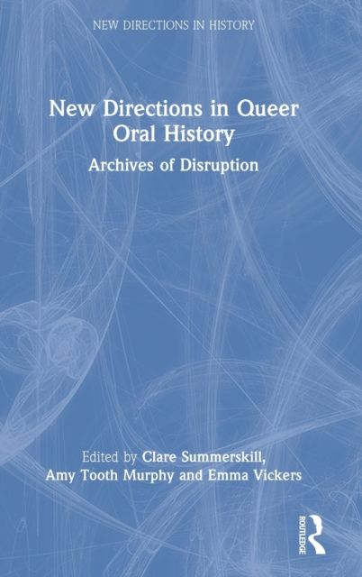 New Directions in Queer Oral History : Archives of Disruption