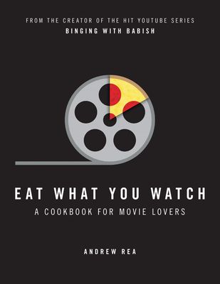 Eat what you watch : a cookbook for movie lovers
