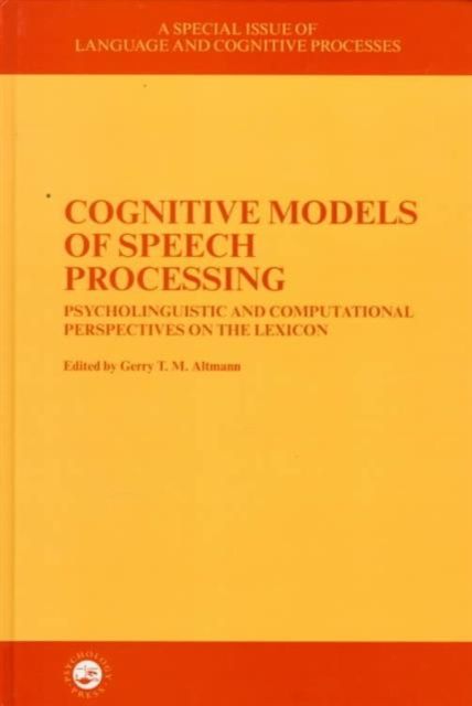 Cognitive Models of Speech Processing : A Special Issue of Language and Cognitive Processes