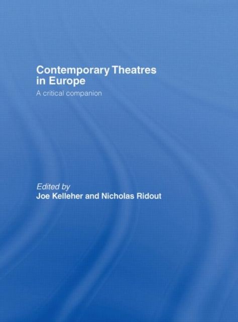 Contemporary Theatres in Europe : A Critical Companion