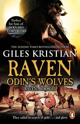 Raven 3: Odin's Wolves : (Raven: 3): A thrilling, blood-stirring and blood-soaked Viking adventure from bestselling author Giles Kristian