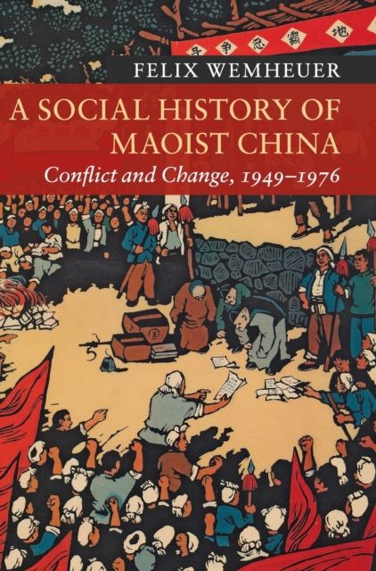 A Social History of Maoist China : Conflict and Change, 1949–1976