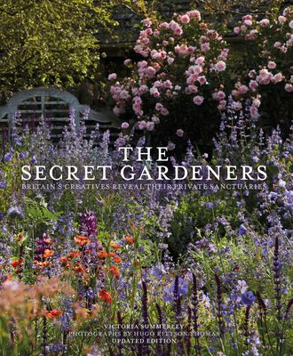 The Secret Gardeners (updated edition) : Britain’s Creatives Reveal Their Private Sanctuaries