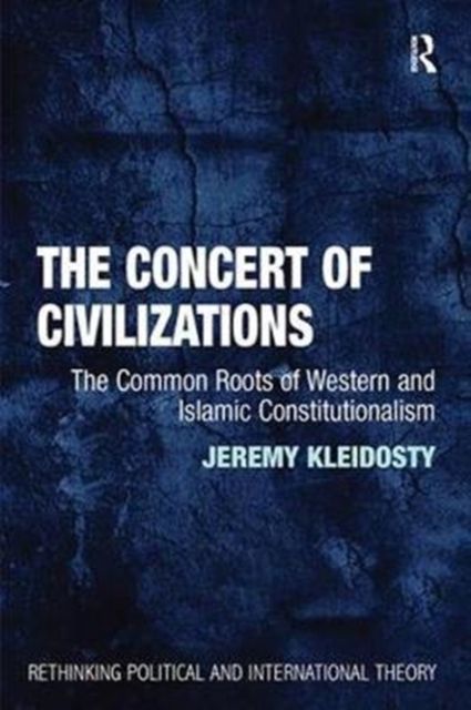 The Concert of Civilizations : The Common Roots of Western and Islamic Constitutionalism
