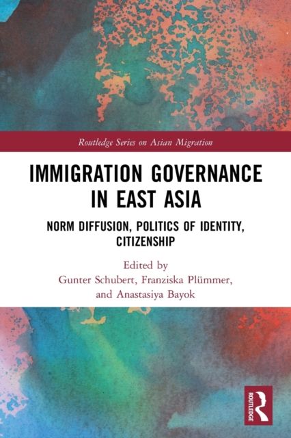 Immigration Governance in East Asia : Norm Diffusion, Politics of Identity, Citizenship