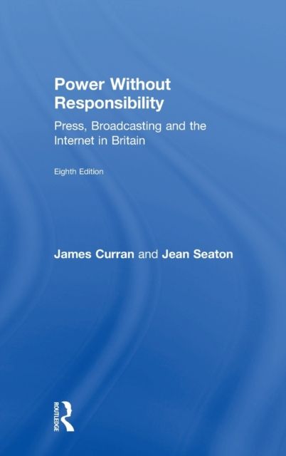 Power Without Responsibility : Press, Broadcasting and the Internet in Britain