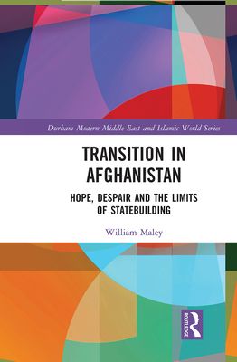 Transition in Afghanistan : Hope, Despair and the Limits of Statebuilding