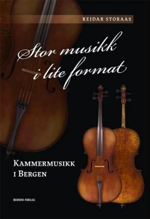 Stor musikk i lite format : kammermusikk i Bergen : utgitt ved Bergens kammermusikkforenings 75-årsjubileum
