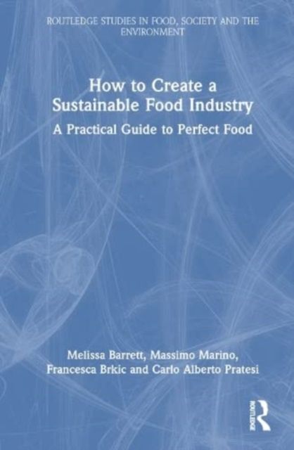 How to Create a Sustainable Food Industry : A Practical Guide to Perfect Food