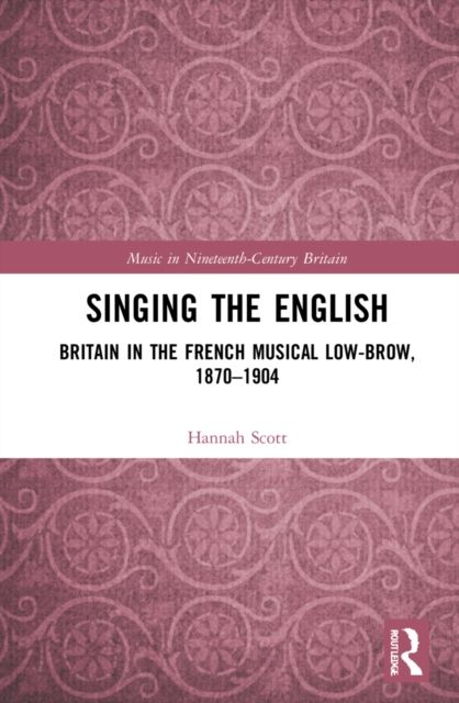 Singing the English : Britain in the French Musical Lowbrow, 1870?1904