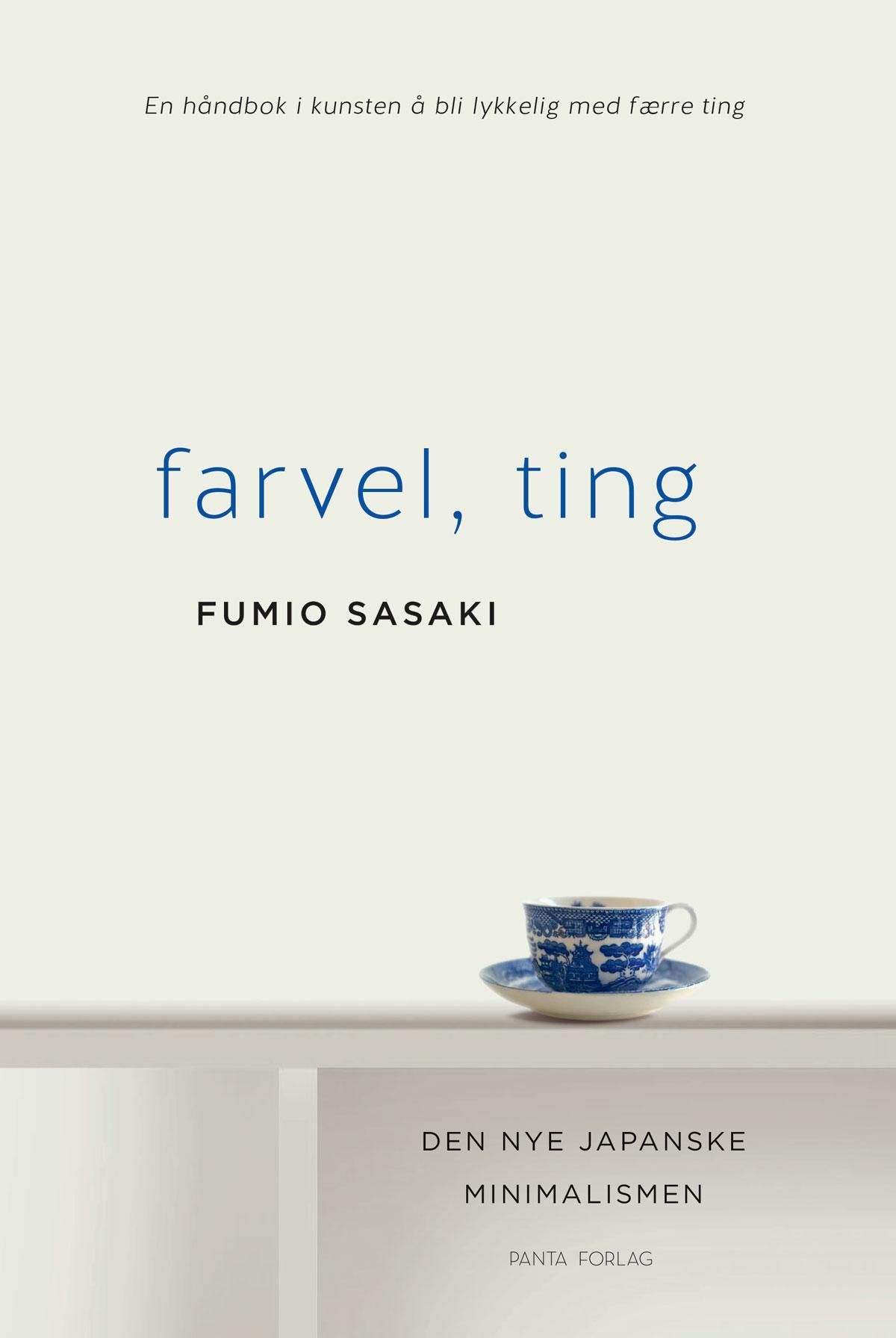 Farvel, ting : den japanske kunsten å bli lykkelig med færre ting