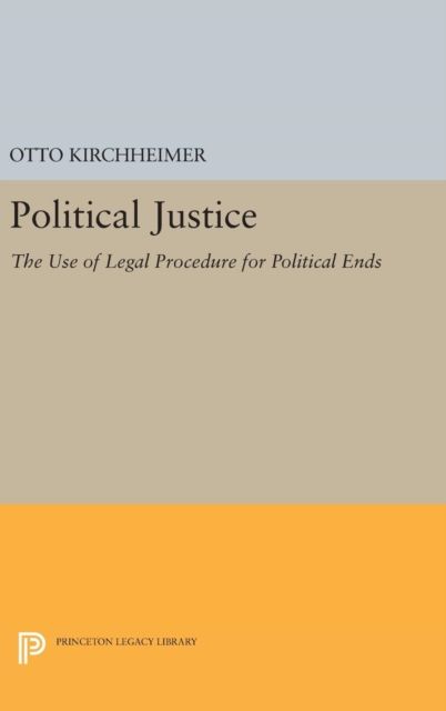 Political Justice : The Use of Legal Procedure for Political Ends