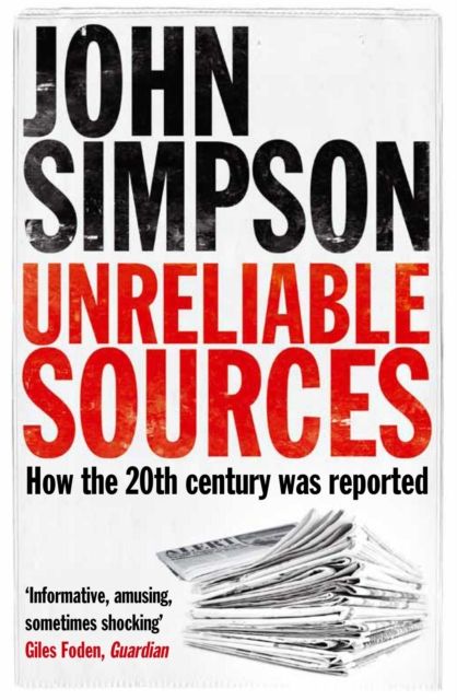 Unreliable Sources : How the Twentieth Century was Reported