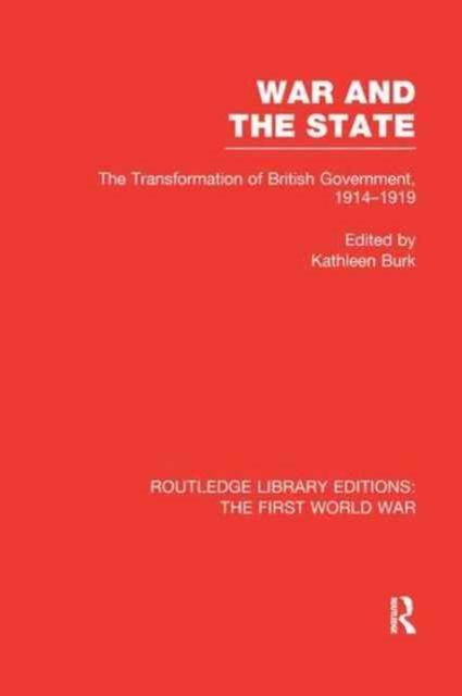 War and the State (RLE The First World War) : The Transformation of British Government, 1914-1919