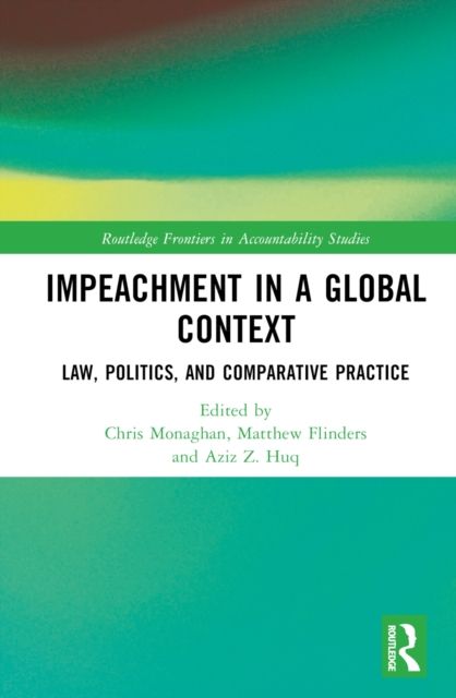 Impeachment in a Global Context : Law, Politics, and Comparative Practice