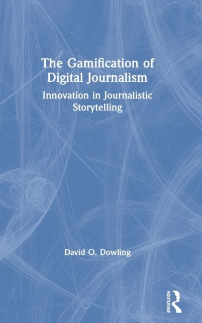 The Gamification of Digital Journalism : Innovation in Journalistic Storytelling