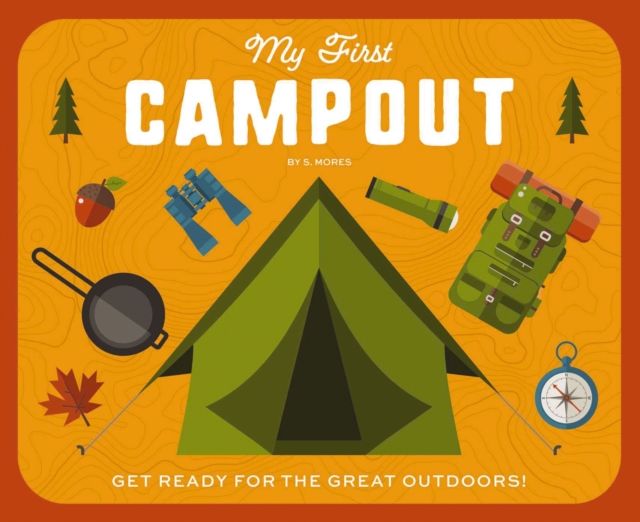 My First Campout : Get Ready for the Great Outdoors with this Interactive Board Book!
