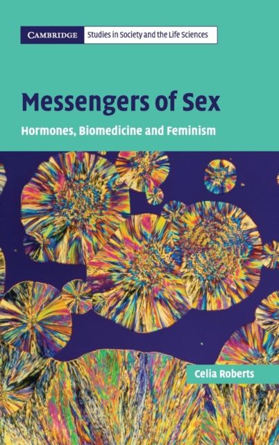Messengers of Sex : Hormones, Biomedicine and Feminism