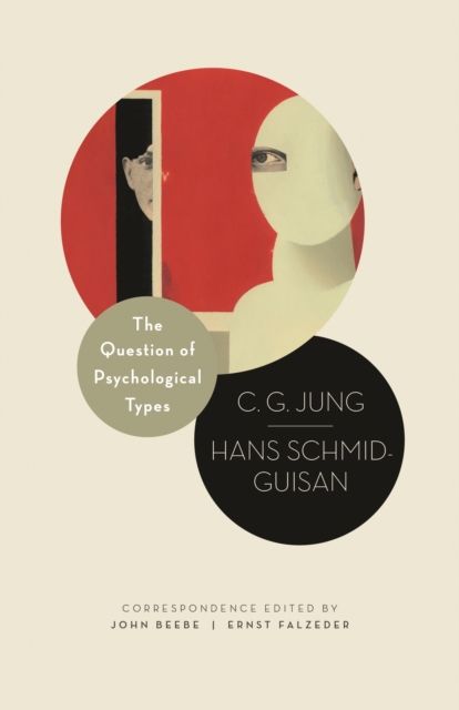 The Question of Psychological Types : The Correspondence of C. G. Jung and Hans Schmid-Guisan, 1915–1916