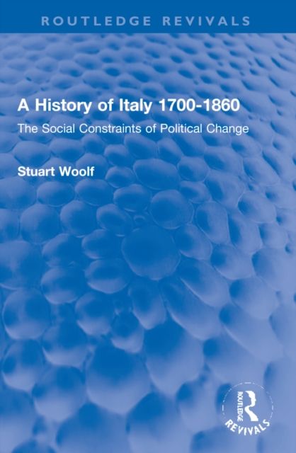 A History of Italy 1700-1860 : The Social Constraints of Political Change