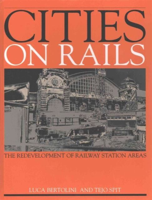 Cities on Rails : The Redevelopment of Railway Stations and their Surroundings
