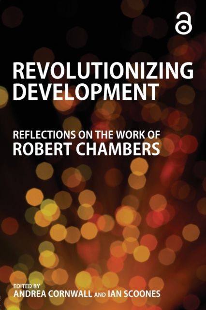 Revolutionizing Development : Reflections on the Work of Robert Chambers