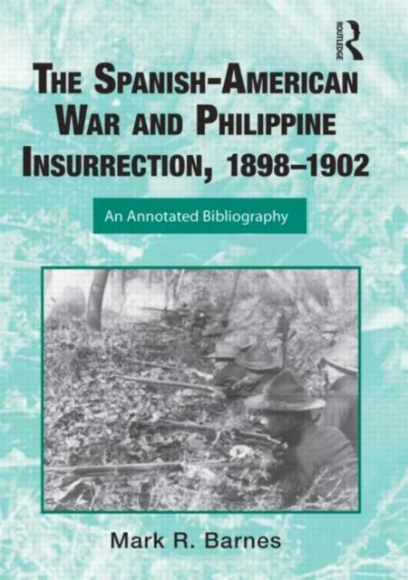 The Spanish-American War and Philippine Insurrection, 1898-1902 : An Annotated Bibliography