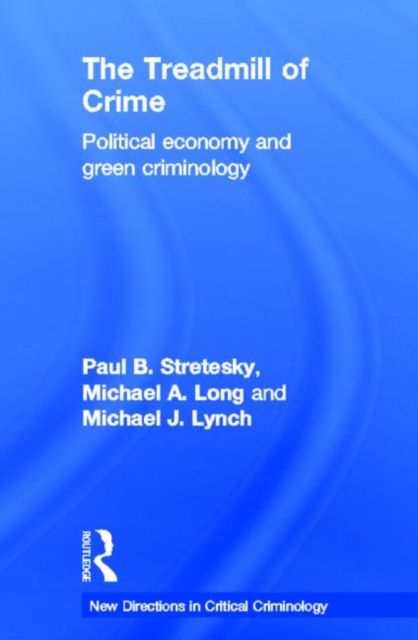 The Treadmill of Crime : Political Economy and Green Criminology