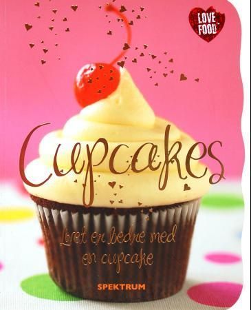 Cupcakes : livet er bedre med en cupcake