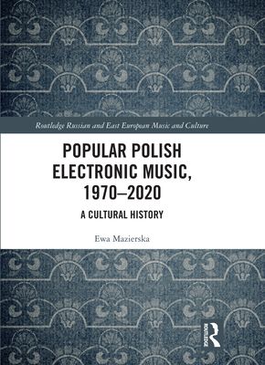 Popular Polish Electronic Music, 1970–2020 : A Cultural History