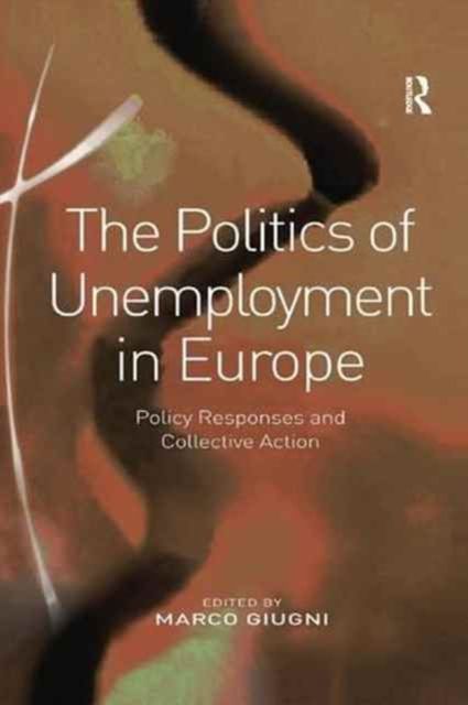 The Politics of Unemployment in Europe : Policy Responses and Collective Action
