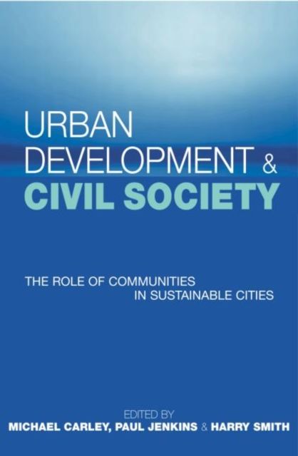 Urban Development and Civil Society : The Role of Communities in Sustainable Cities