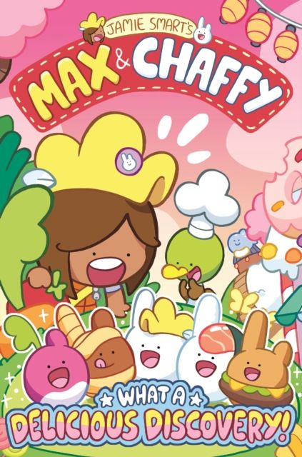 Max and Chaffy: What a Delicious Discovery! (from the million-selling Jamie Smart, Illustrator of the Year)