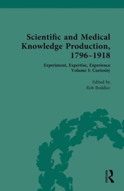 Scientific and Medical Knowledge Production, 1796-1918 : Experiment, Expertise, Experience