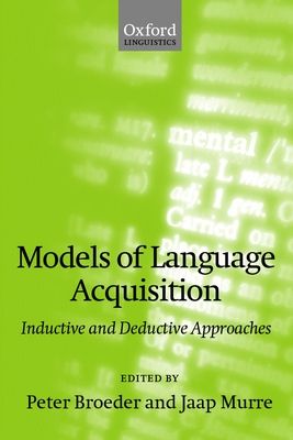 Models of Language Acquisition : Inductive and Deductive Approaches