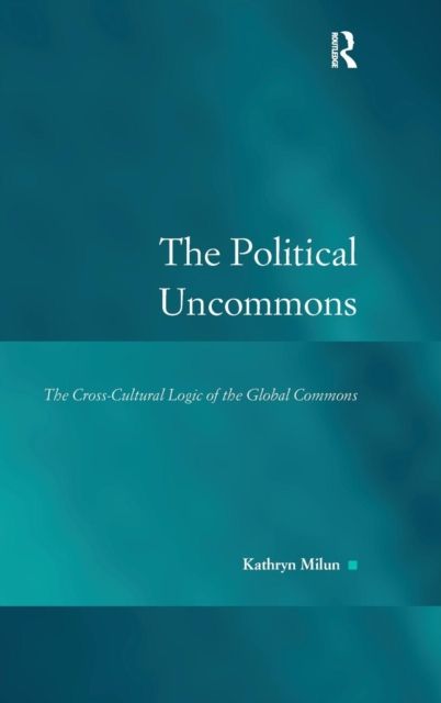 The Political Uncommons : The Cross-Cultural Logic of the Global Commons