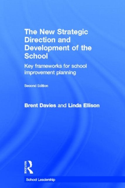 The New Strategic Direction and Development of the School : Key Frameworks for School Improvement Planning