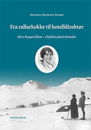 Fra rallarkokke til hotelldirektør : Alice Fangen Klem - "fjeldets første kvinde"